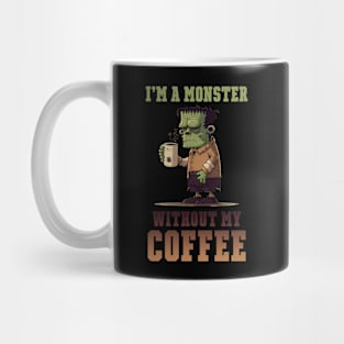 I'm a monster wwithout my coffee Mug